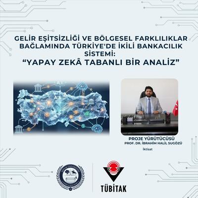 Gelir Eşitsizliği ve Bölgesel Farklılıklar Bağlamında Türkiye'de İkili Bankacılık Sistemi: Yapay Zekâ Tabanlı Bir Analiz” 