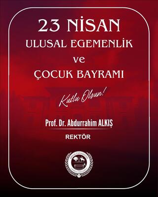 Rektörümüz Prof. Dr. Abdurrahim Alkış'ın 23 Nisan Mesajı