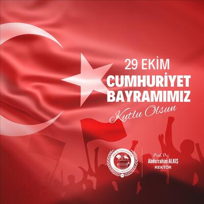 Rektörümüz Prof. Dr. Alkış'ın Cumhuriyet Bayramı Mesajı